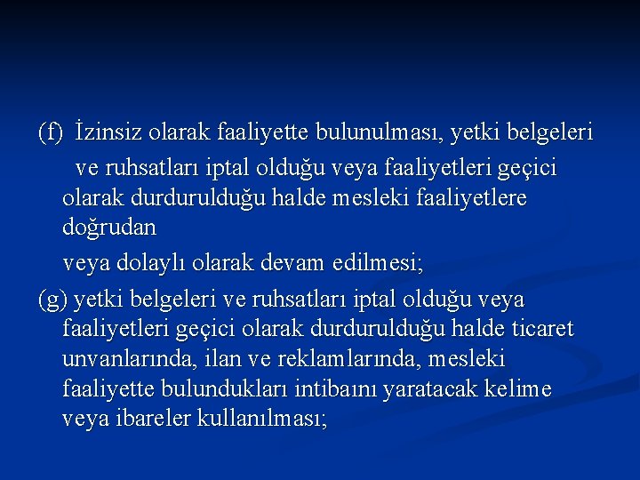 (f) İzinsiz olarak faaliyette bulunulması, yetki belgeleri ve ruhsatları iptal olduğu veya faaliyetleri geçici