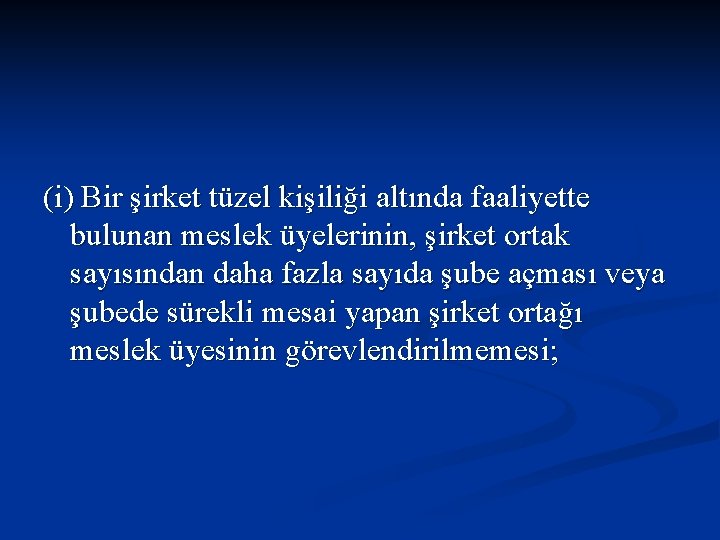 (i) Bir şirket tüzel kişiliği altında faaliyette bulunan meslek üyelerinin, şirket ortak sayısından daha