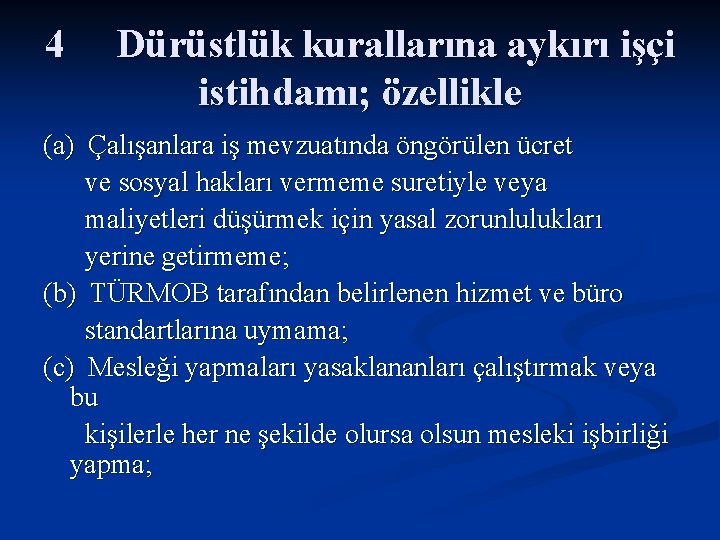 4 Dürüstlük kurallarına aykırı işçi istihdamı; özellikle (a) Çalışanlara iş mevzuatında öngörülen ücret ve