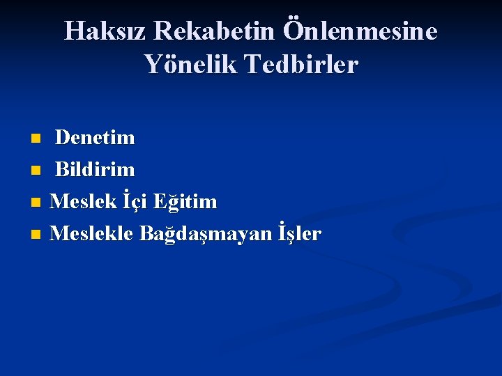 Haksız Rekabetin Önlenmesine Yönelik Tedbirler Denetim n Bildirim n Meslek İçi Eğitim n Meslekle