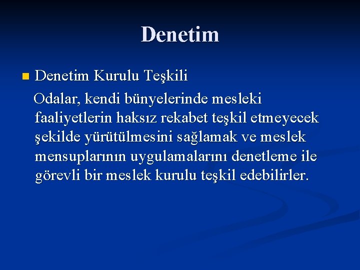 Denetim n Denetim Kurulu Teşkili Odalar, kendi bünyelerinde mesleki faaliyetlerin haksız rekabet teşkil etmeyecek