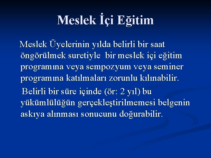 Meslek İçi Eğitim Meslek Üyelerinin yılda belirli bir saat öngörülmek suretiyle bir meslek içi