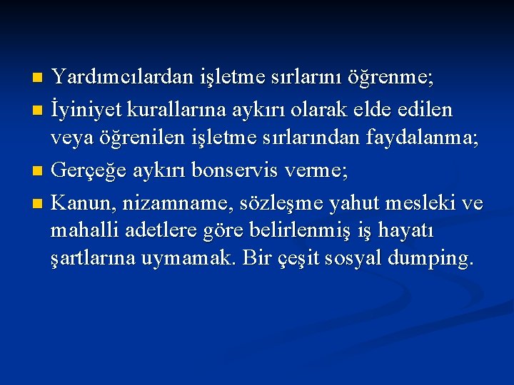 Yardımcılardan işletme sırlarını öğrenme; n İyiniyet kurallarına aykırı olarak elde edilen veya öğrenilen işletme