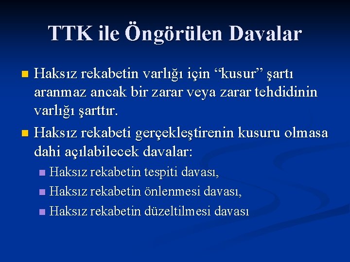 TTK ile Öngörülen Davalar Haksız rekabetin varlığı için “kusur” şartı aranmaz ancak bir zarar