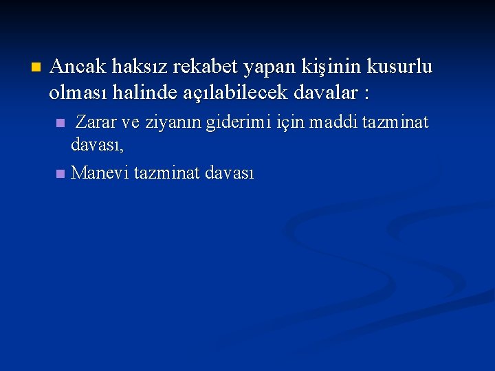 n Ancak haksız rekabet yapan kişinin kusurlu olması halinde açılabilecek davalar : Zarar ve