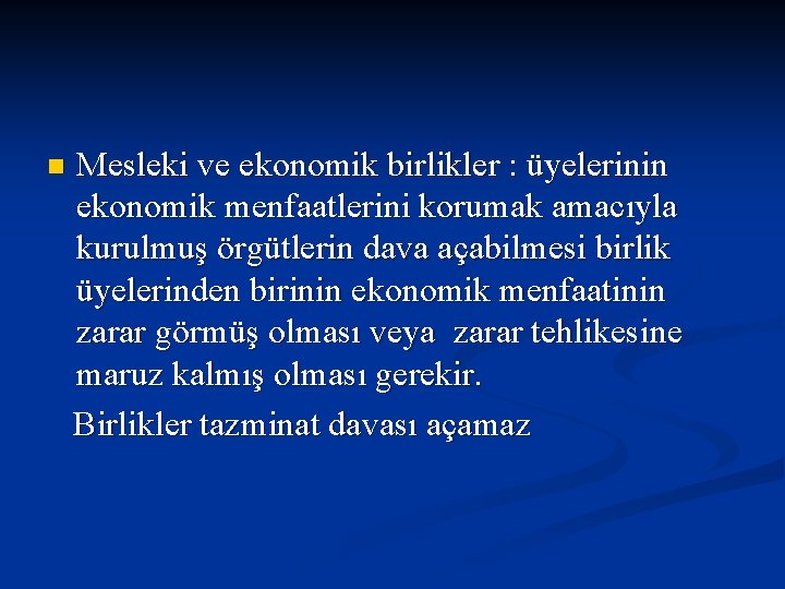 n Mesleki ve ekonomik birlikler : üyelerinin ekonomik menfaatlerini korumak amacıyla kurulmuş örgütlerin dava