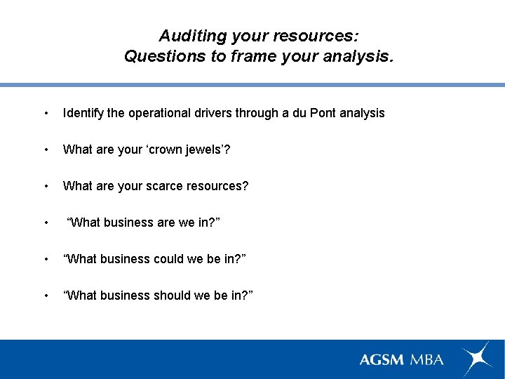 Auditing your resources: Questions to frame your analysis. • Identify the operational drivers through