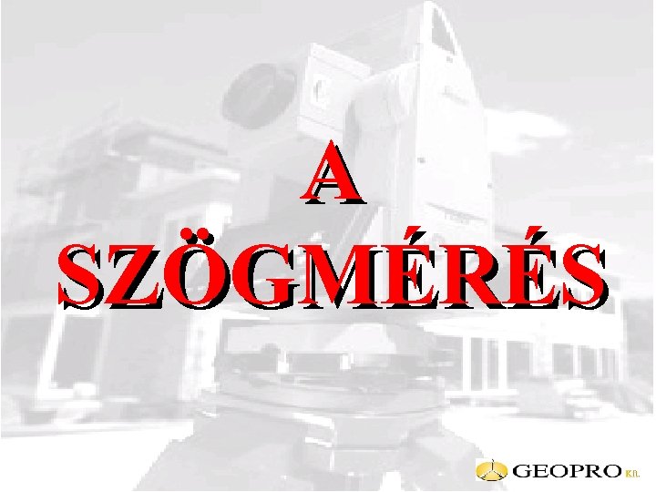 A SZÖGMÉRÉS 