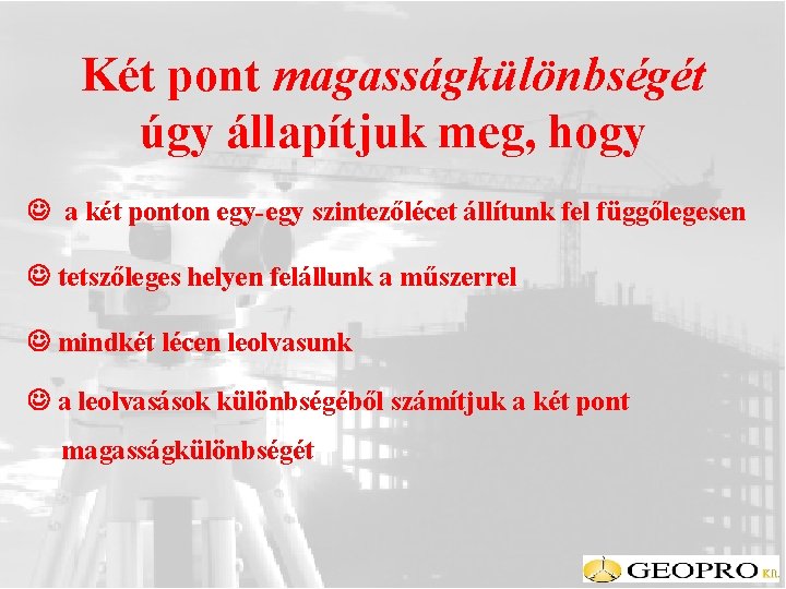 Két pont magasságkülönbségét úgy állapítjuk meg, hogy a két ponton egy-egy szintezőlécet állítunk fel