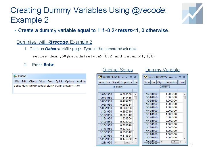 Creating Dummy Variables Using @recode: Example 2 • Create a dummy variable equal to Creating Dummy Variables Using @recode: Example 2 • Create a dummy variable equal to