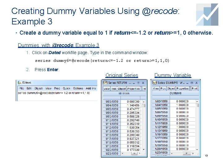 Creating Dummy Variables Using @recode: Example 3 • Create a dummy variable equal to Creating Dummy Variables Using @recode: Example 3 • Create a dummy variable equal to