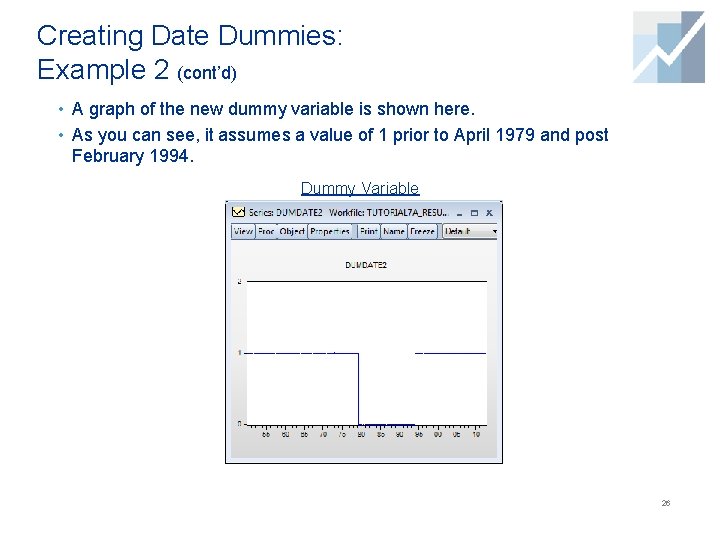 Creating Date Dummies: Example 2 (cont’d) • A graph of the new dummy variable Creating Date Dummies: Example 2 (cont’d) • A graph of the new dummy variable