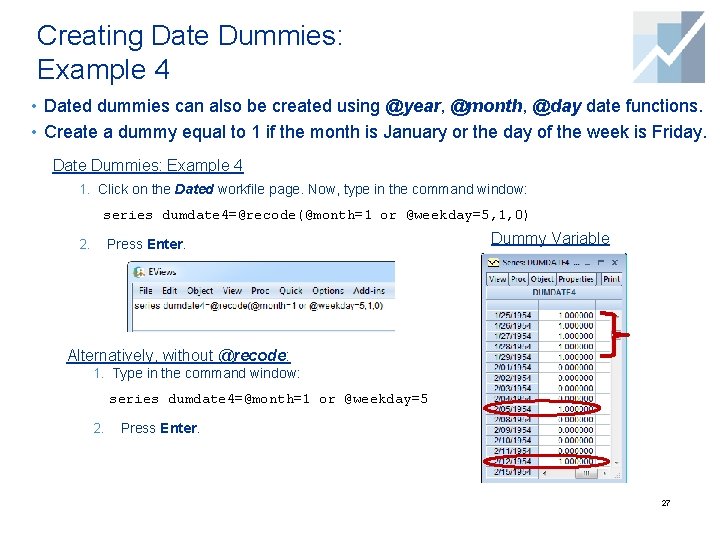 Creating Date Dummies: Example 4 • Dated dummies can also be created using @year, Creating Date Dummies: Example 4 • Dated dummies can also be created using @year,