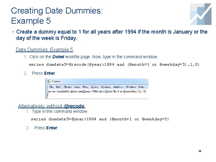 Creating Date Dummies: Example 5 • Create a dummy equal to 1 for all Creating Date Dummies: Example 5 • Create a dummy equal to 1 for all