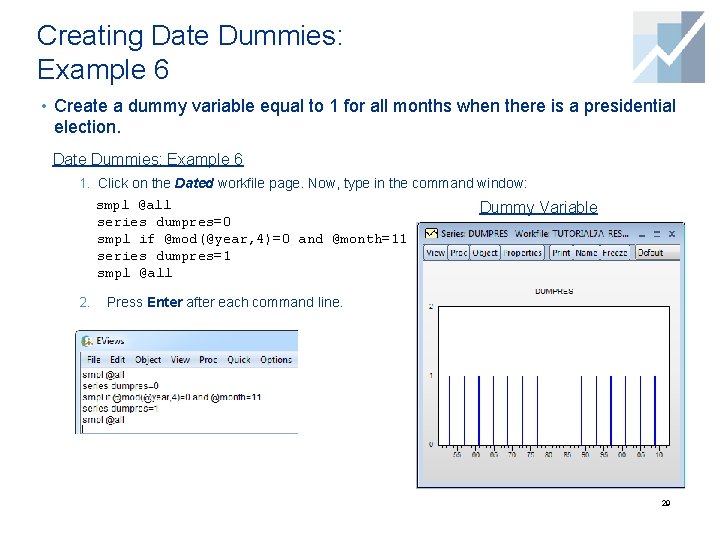 Creating Date Dummies: Example 6 • Create a dummy variable equal to 1 for Creating Date Dummies: Example 6 • Create a dummy variable equal to 1 for
