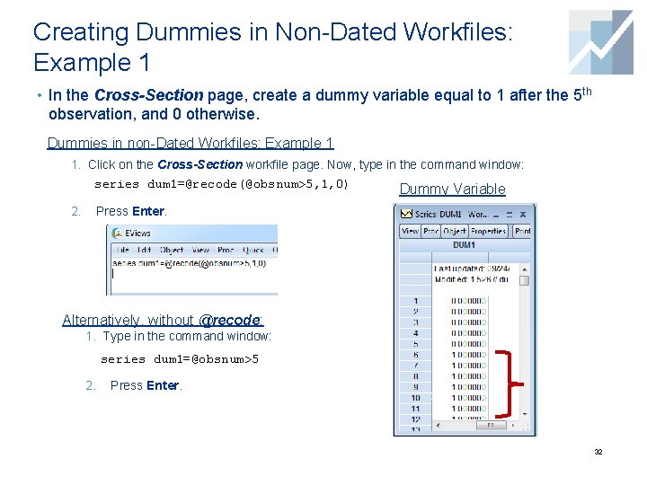 Creating Dummies in Non-Dated Workfiles: Example 1 • In the Cross-Section page, create a Creating Dummies in Non-Dated Workfiles: Example 1 • In the Cross-Section page, create a