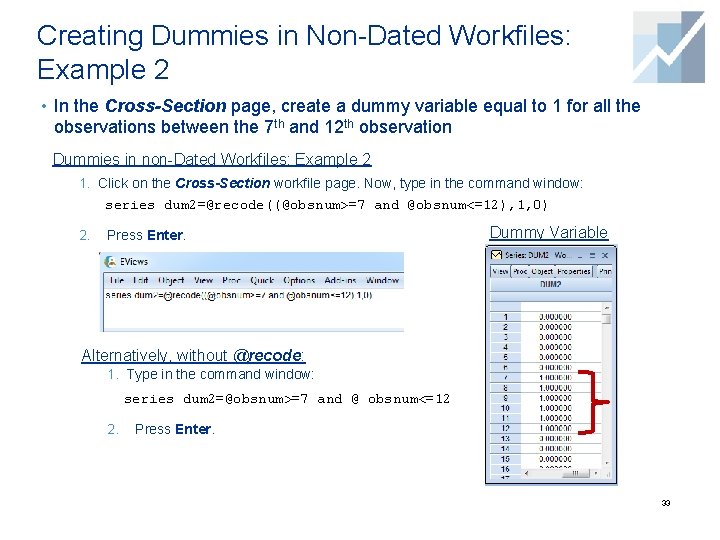 Creating Dummies in Non-Dated Workfiles: Example 2 • In the Cross-Section page, create a Creating Dummies in Non-Dated Workfiles: Example 2 • In the Cross-Section page, create a