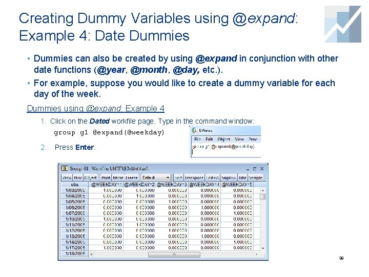 Creating Dummy Variables using @expand: Example 4: Date Dummies • Dummies can also be Creating Dummy Variables using @expand: Example 4: Date Dummies • Dummies can also be