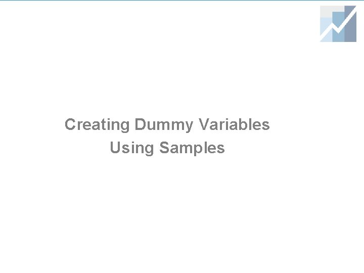 Creating Dummy Variables Using Samples Creating Dummy Variables Using Samples