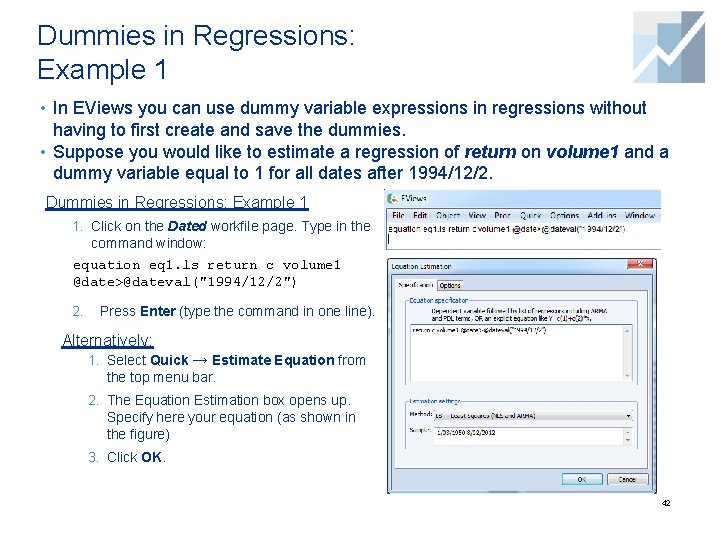 Dummies in Regressions: Example 1 • In EViews you can use dummy variable expressions Dummies in Regressions: Example 1 • In EViews you can use dummy variable expressions