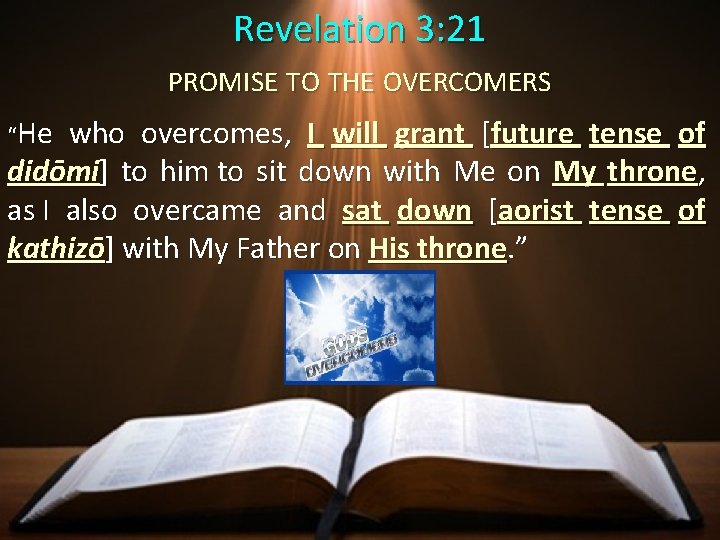 Revelation 3: 21 PROMISE TO THE OVERCOMERS “He who overcomes, I will grant [future