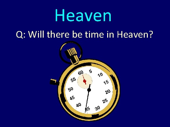 Heaven Q: Will there be time in Heaven? 