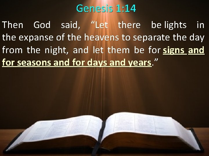  Genesis 1: 14 Then God said, “Let there be lights in the expanse