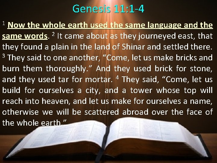 Genesis 11: 1 -4 1 Now the whole earth used the same language and