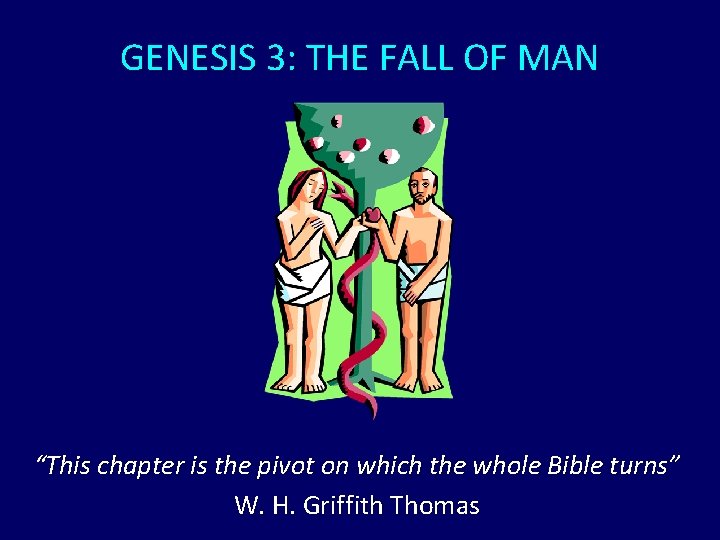 GENESIS 3: THE FALL OF MAN “This chapter is the pivot on which the