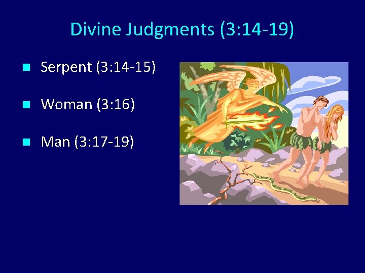 Divine Judgments (3: 14 -19) n Serpent (3: 14 -15) n Woman (3: 16)