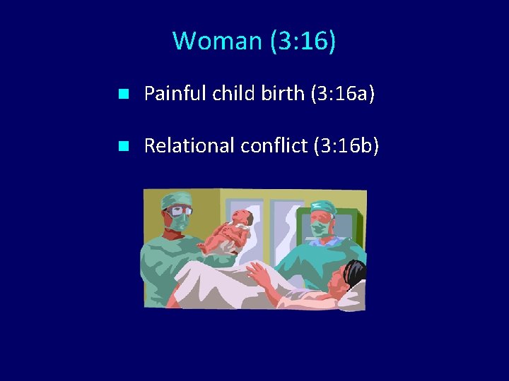 Woman (3: 16) n Painful child birth (3: 16 a) n Relational conflict (3: