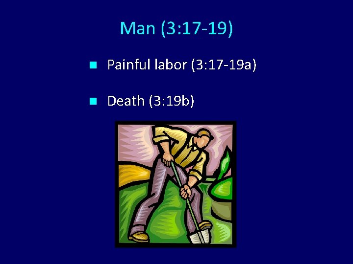 Man (3: 17 -19) n Painful labor (3: 17 -19 a) n Death (3: