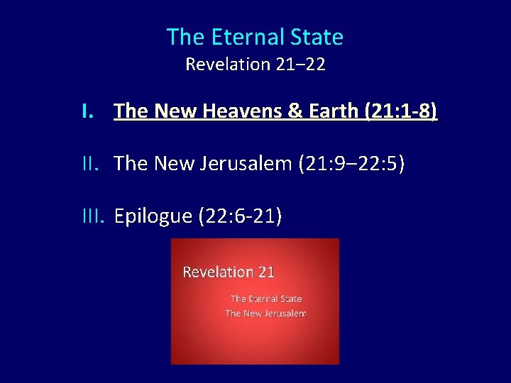 The Eternal State Revelation 21‒ 22 I. The New Heavens & Earth (21: 1