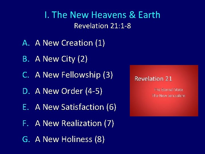 I. The New Heavens & Earth Revelation 21: 1 -8 A. A New Creation