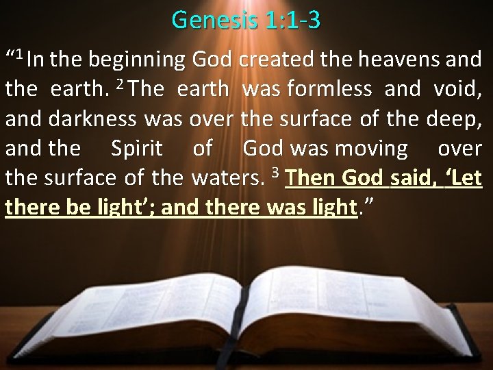 Genesis 1: 1 -3 “ 1 In the beginning God created the heavens and