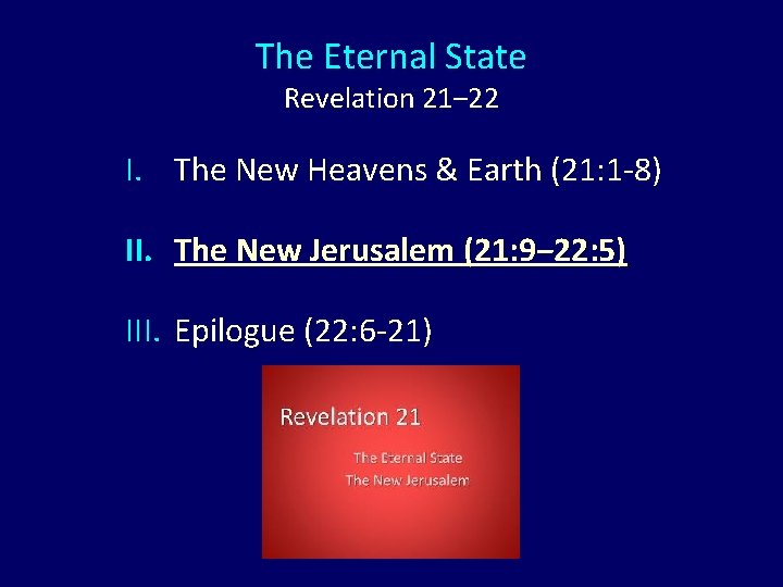 The Eternal State Revelation 21‒ 22 I. The New Heavens & Earth (21: 1