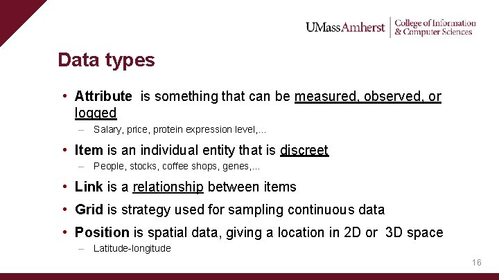 Data types • Attribute is something that can be measured, observed, or logged –