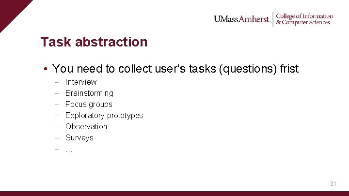 Task abstraction • You need to collect user’s tasks (questions) frist – – –