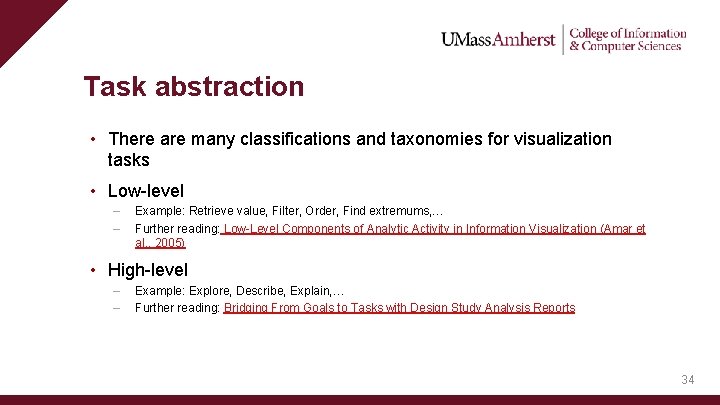 Task abstraction • There are many classifications and taxonomies for visualization tasks • Low-level Task abstraction • There are many classifications and taxonomies for visualization tasks • Low-level