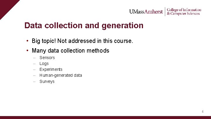 Data collection and generation • Big topic! Not addressed in this course. • Many Data collection and generation • Big topic! Not addressed in this course. • Many