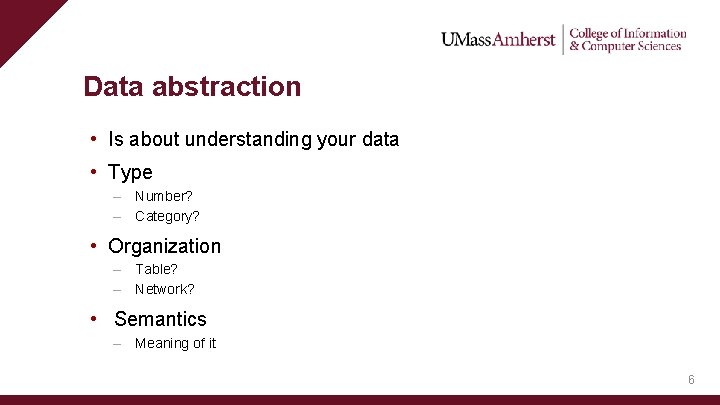 Data abstraction • Is about understanding your data • Type – Number? – Category?