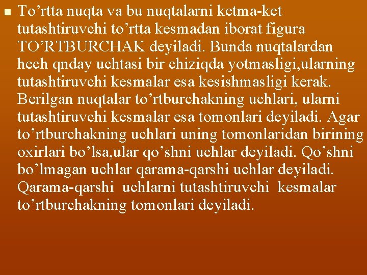 n To’rtta nuqta va bu nuqtalarni ketma-ket tutashtiruvchi to’rtta kesmadan iborat figura TO’RTBURCHAK deyiladi.