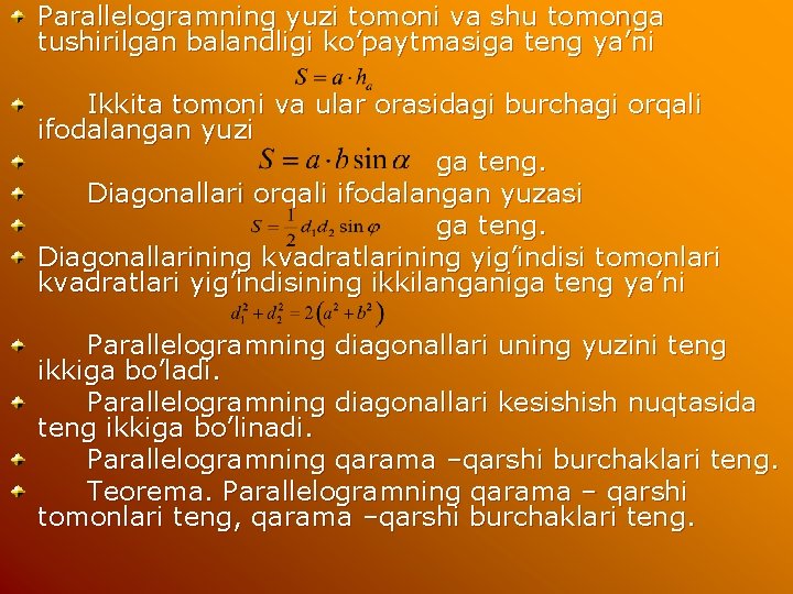 Parallelogramning yuzi tomoni va shu tomonga tushirilgan balandligi ko’paytmasiga teng ya’ni Ikkita tomoni va