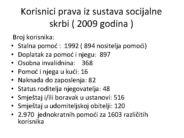 Korisnici prava iz sustava socijalne skrbi ( 2009 godina ) Broj korisnika: • Stalna