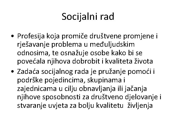 Socijalni rad • Profesija koja promiče društvene promjene i rješavanje problema u međuljudskim odnosima,