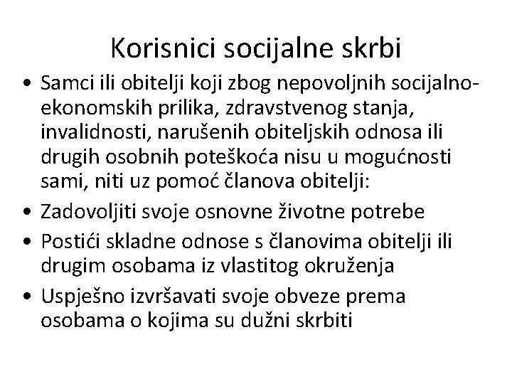 Korisnici socijalne skrbi • Samci ili obitelji koji zbog nepovoljnih socijalnoekonomskih prilika, zdravstvenog stanja,