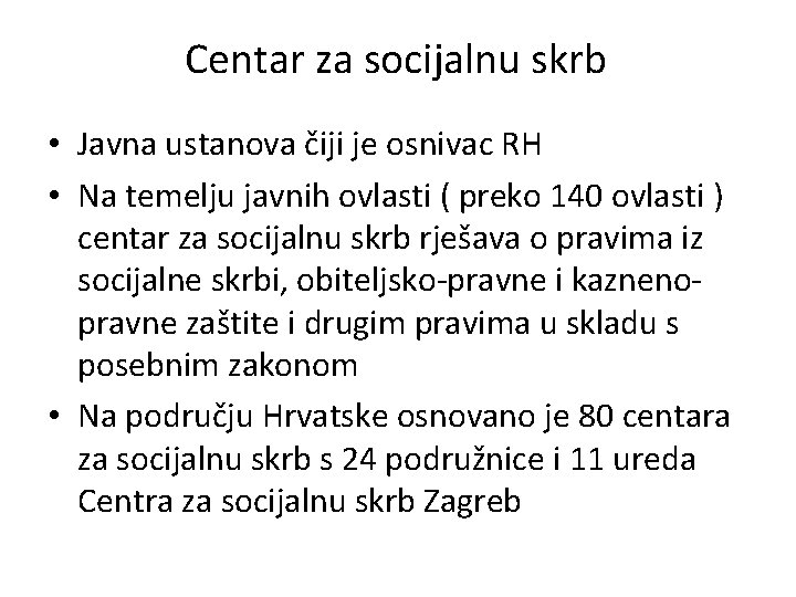 Centar za socijalnu skrb • Javna ustanova čiji je osnivac RH • Na temelju