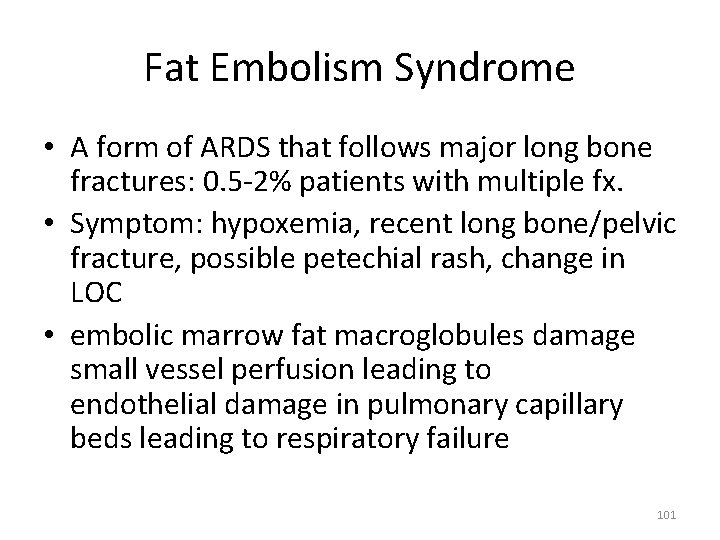 Fat Embolism Syndrome • A form of ARDS that follows major long bone fractures: