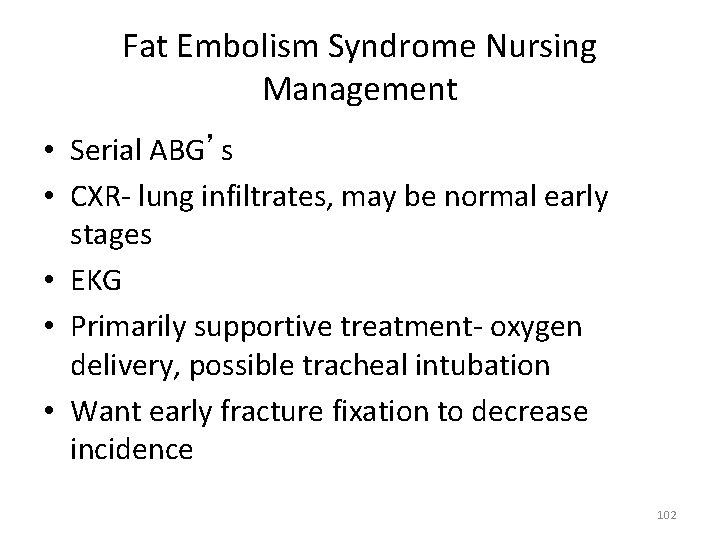 Fat Embolism Syndrome Nursing Management • Serial ABG’s • CXR‐ lung infiltrates, may be