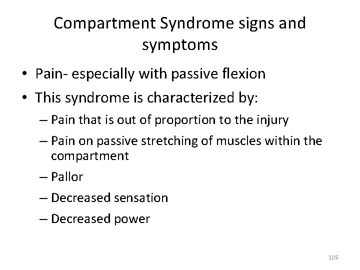 Compartment Syndrome signs and symptoms • Pain‐ especially with passive flexion • This syndrome